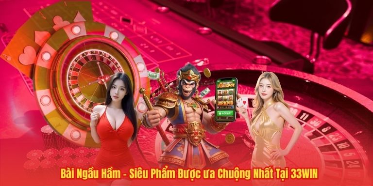 Bài Ngầu Hầm – Siêu Phẩm Được ưa Chuộng Nhất Tại 33WIN 3 Bài Ngầu Hầm – Siêu Phẩm Được ưa Chuộng Nhất Tại 33WIN
