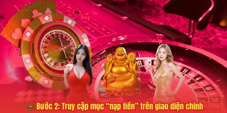 NẠP TIỀN 33WIN 6 💼 Bước 2: Truy cập mục “nạp tiền” trên giao diện chính