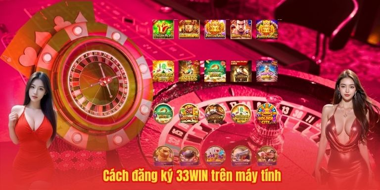 ĐĂNG KÝ 33WIN 6 Cách đăng ký 33WIN trên máy tính