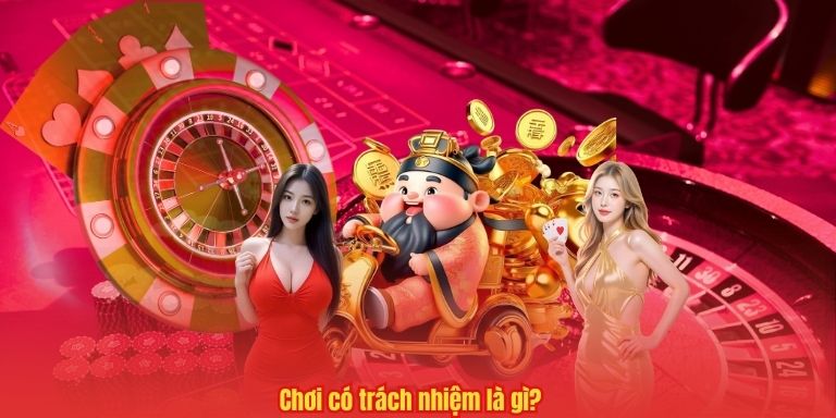 CHƠI CÓ TRÁCH NHIỆM 4 Chơi có trách nhiệm là gì?