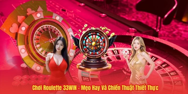 Chơi Roulette 33WIN – Mẹo Hay Và Chiến Thuật Thiết Thực 3 Chơi Roulette 33WIN – Mẹo Hay Và Chiến Thuật Thiết Thực