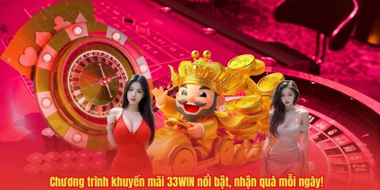 KHUYỄN MÃI 4 Chương trình khuyến mãi 33WIN nổi bật, nhận quà mỗi ngày!