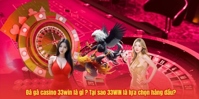 Đá gà casino 33WIN – Trải nghiệm cá cược đỉnh cao, thắng lớn 2 Đá gà casino 33win là gì ? Tại sao 33WIN là lựa chọn hàng đầu?