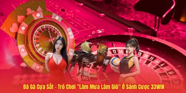 Đá Gà Cựa Sắt – Trò Chơi "Làm Mưa Làm Gió" Ở Sảnh Cược 33WIN 3 Đá Gà Cựa Sắt – Trò Chơi "Làm Mưa Làm Gió" Ở Sảnh Cược 33WIN