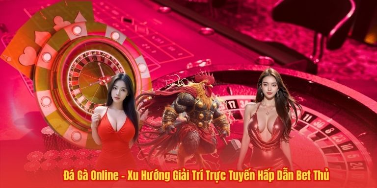 Đá Gà Online – Xu Hướng Giải Trí Trực Tuyến Hấp Dẫn Bet Thủ 4 Đá Gà Online – Xu Hướng Giải Trí Trực Tuyến Hấp Dẫn Bet Thủ
