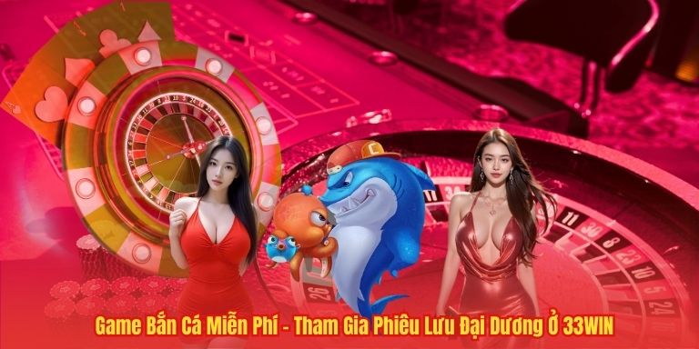 Game Bắn Cá Miễn Phí – Tham Gia Phiêu Lưu Đại Dương Ở 33WIN 1 Game Bắn Cá Miễn Phí – Tham Gia Phiêu Lưu Đại Dương Ở 33WIN
