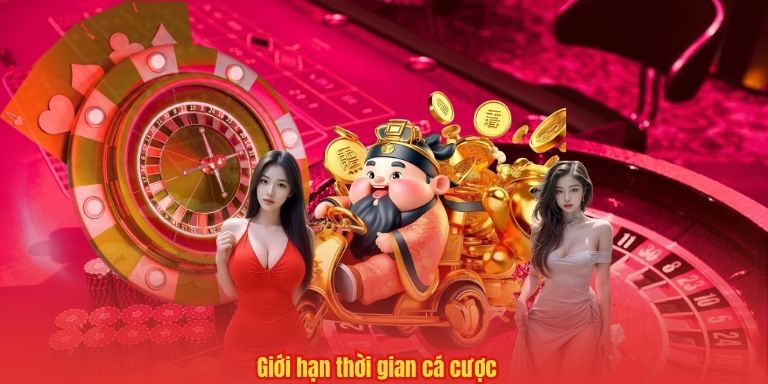 CHƠI CÓ TRÁCH NHIỆM 5 Giới hạn thời gian cá cược