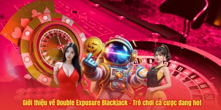 Double Exposure Blackjack – Trải nghiệm Giải trí Đặc sắc Năm 2025 2 Giới thiệu về Double Exposure Blackjack – Trò chơi cá cược đang hot