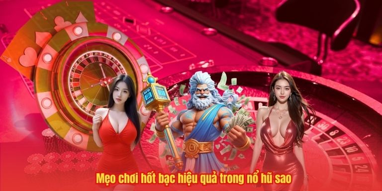 Nổ Hũ Sao 33WIN – Cơ Hội Trúng Thưởng Khủng, Ưu Đãi Đặc Biệt 4 Mẹo chơi hốt bạc hiệu quả trong nổ hũ sao