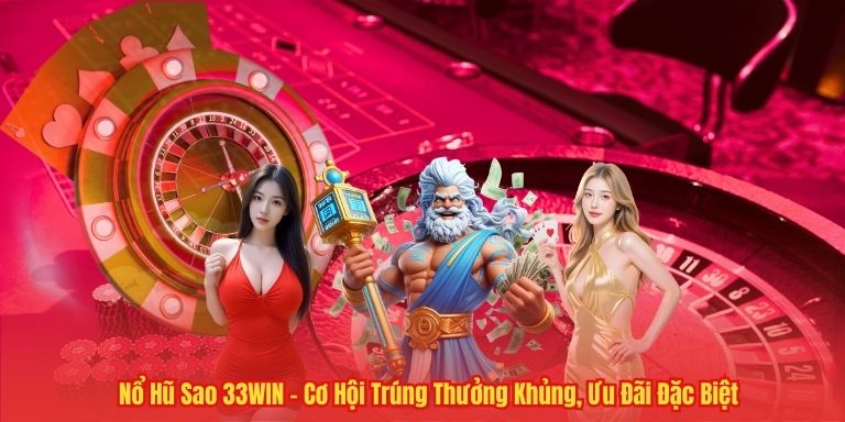 Nổ Hũ Sao 33WIN – Cơ Hội Trúng Thưởng Khủng, Ưu Đãi Đặc Biệt 3 Nổ Hũ Sao 33WIN – Cơ Hội Trúng Thưởng Khủng, Ưu Đãi Đặc Biệt