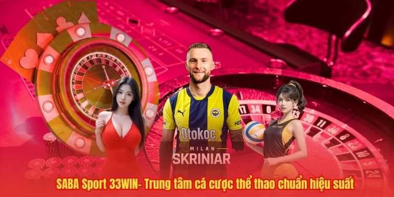 SABA Sport 33WIN– Trung tâm cá cược thể thao chuẩn hiệu suất 1 SABA Sport 33WIN– Trung tâm cá cược thể thao chuẩn hiệu suất