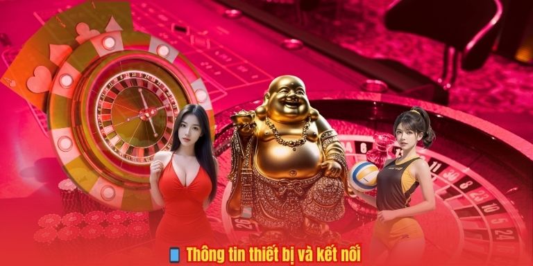 CHÍNH SÁCH BẢO MẬT 6 📱 Thông tin thiết bị và kết nối