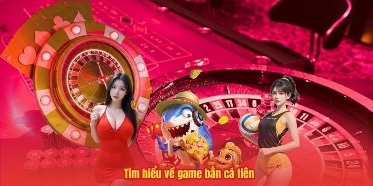 Bắn Cá Tiên – Khám Phá Thế Giới Game Đổi Thưởng Hấp Dẫn 2 Tìm hiểu về game bắn cá tiên