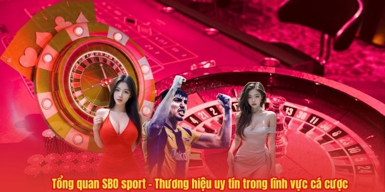 SBO Sport – Nền Tảng Cá Cược Thể Thao Hàng Đầu Thị Trường 2 Tổng quan SBO sport – Thương hiệu uy tín trong lĩnh vực cá cược