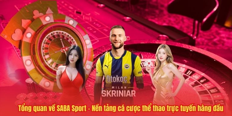 SABA Sport 33WIN– Trung tâm cá cược thể thao chuẩn hiệu suất 2 Tổng quan về SABA Sport – Nền tảng cá cược thể thao trực tuyến hàng đầu