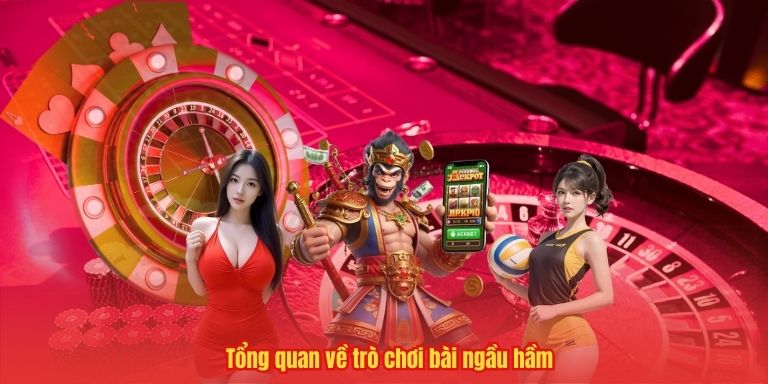 Tổng quan về trò chơi bài ngầu hầm