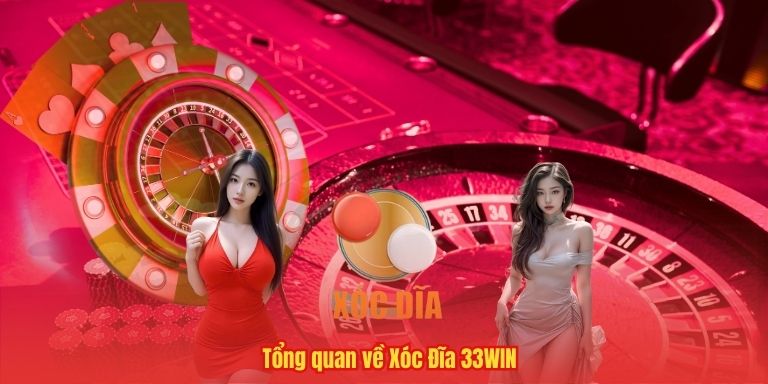 Xóc Đĩa 33WIN – Chơi đơn giản, nhận thưởng lớn trong năm 2025 2 Tổng quan về Xóc Đĩa 33WIN