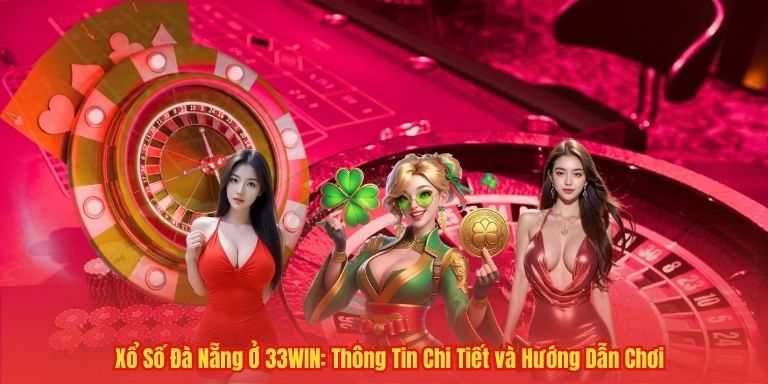 Xổ Số Đà Nẵng Ở 33WIN: Thông Tin Chi Tiết và Hướng Dẫn Chơi 2 Xổ Số Đà Nẵng Ở 33WIN: Thông Tin Chi Tiết và Hướng Dẫn Chơi