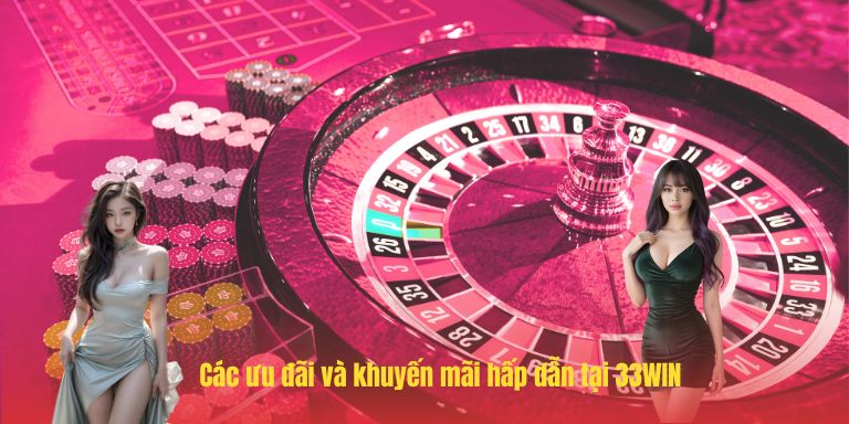 33WIN 20 Các ưu đãi và khuyến mãi hấp dẫn tại 33WIN